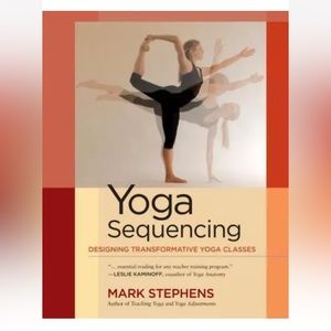 Yoga Sequencing : Designing Transformative Yoga Classes by Mark Stephens (2012)